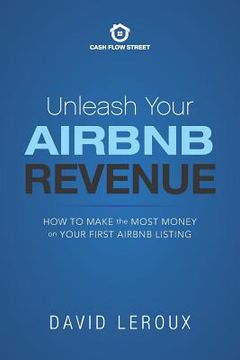 portada Unleash Your Airbnb Revenue: How to Make the Most Money with Your First Airbnb Listing (en Inglés)