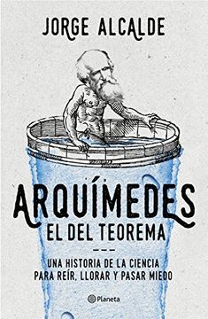portada Arquímedes, el del Teorema: Una Historia de la Ciencia Para Reír, Llorar y Pasar Miedo