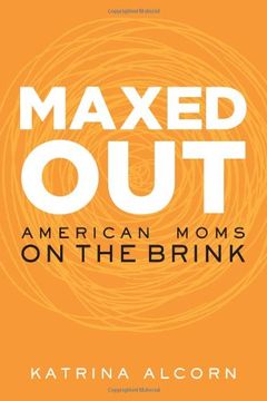 portada Maxed Out: American Moms on the Brink