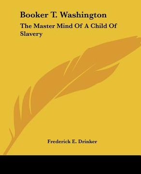 portada booker t. washington: the master mind of a child of slavery (en Inglés)