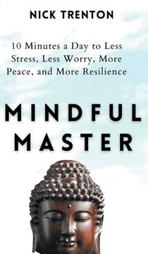 portada Mindful Master: 10 Minutes a Day to Less Stress, Less Worry, More Peace, and More Resilience (en Inglés)