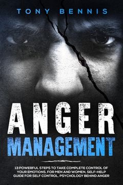 portada Anger Management: 13 Powerful Steps to Take Complete Control of Your Emotions, For Men and Women, Self-Help Guide for Self Control, Psyc (in English)