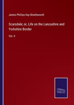 portada Scarsdale; or, Life on the Lancashire and Yorkshire Border: Vol. II (en Inglés)
