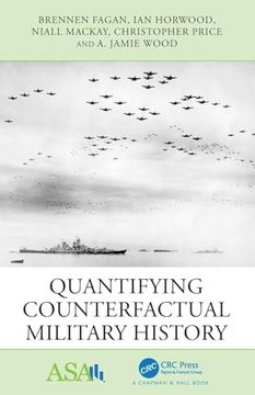 portada Quantifying Counterfactual Military History (Asa-Crc Series on Statistical Reasoning in Science and Society) (in English)