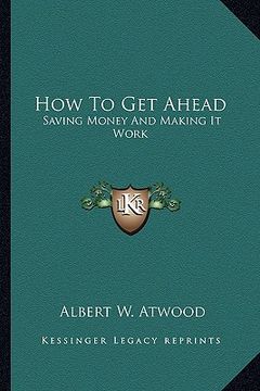 portada how to get ahead: saving money and making it work (en Inglés)