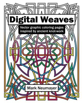 portada Digital Weaves: Vector Graphic Coloring Pages Inspired by Ancient Knot-work (en Inglés)