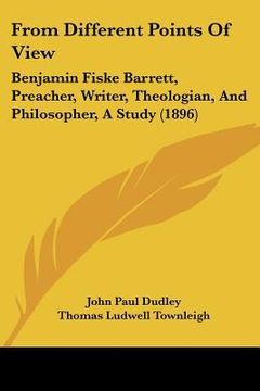 portada from different points of view: benjamin fiske barrett, preacher, writer, theologian, and philosopher, a study (1896) (in English)