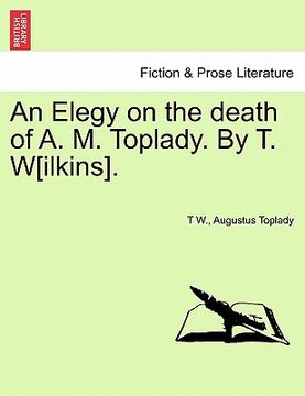 portada an elegy on the death of a. m. toplady. by t. w[ilkins]. (en Inglés)