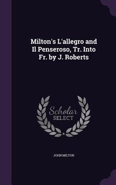 portada Milton's L'allegro and Il Penseroso, Tr. Into Fr. by J. Roberts (en Inglés)