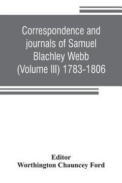 portada Correspondence and journals of Samuel Blachley Webb (Volume III) 1783-1806 (in English)