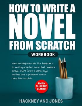 portada How to Write a Novel from Scratch: Step-by-step workbook for writers to generate ideas and outline a compelling first draft of a fiction story. Simply (en Inglés)