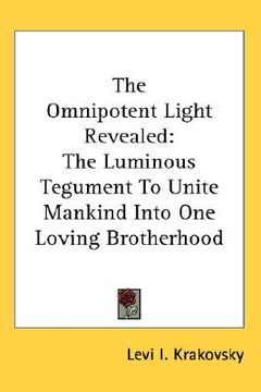 portada the omnipotent light revealed: the luminous tegument to unite mankind into one loving brotherhood