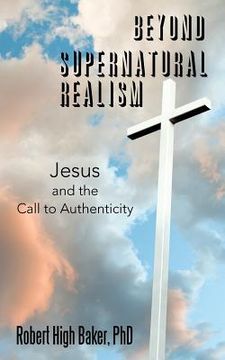 portada Beyond Supernatural Realism: Jesus and the Call to Authenticity