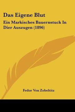 portada Das Eigene Blut: Ein Markisches Bauernstuck In Dier Auszugen (1896) (en Alemán)
