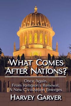portada What Comes After Nations? Once Again, From Religions's Renewal, a new Civilization Emerges. (en Inglés)