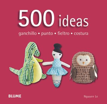 portada 500 Ideas. Ganchillo, Punto, Fieltro y Costura (in Spanish)