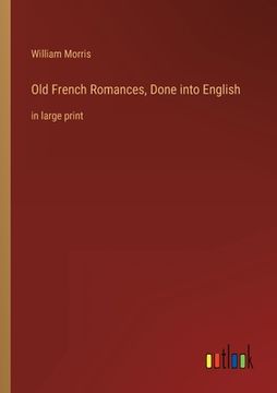 portada Old French Romances, Done into English: in large print (en Inglés)