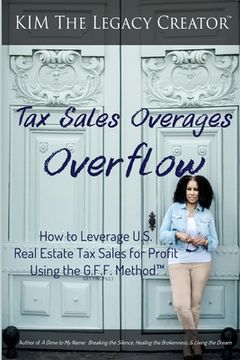 portada Tax Sales Overages Overflow: How to Leverage U.S. Real Estate Tax Sales for Profit Using the G.F.F. METHOD(TM) (Get. Find. File.) (en Inglés)