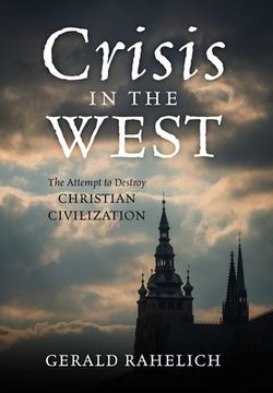 portada Crisis in the West: The Attempt to Destroy Christian Civilization (en Inglés)