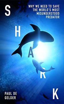 portada Shark: Why we Need to Save the World’S Most Misunderstood Predator – for Shark Week 2022, Seaspiracy and Conservation Fans (en Inglés)