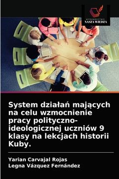 portada System dzialań mających na celu wzmocnienie pracy polityczno-ideologicznej uczniów 9 klasy na lekcjach historii Kuby. (en Polaco)