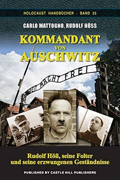portada Kommandant von Auschwitz: Rudolf Höß, Seine Folter und Seine Erzwungenen Geständnisse (Holocaust Handbücher) 