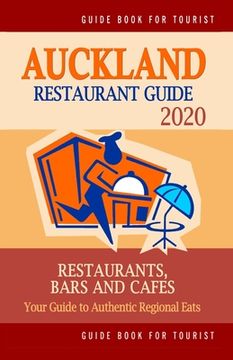 portada Auckland Restaurant Guide 2020: Your Guide to Authentic Regional Eats in Auckland, New Zealand (Restaurant Guide 2020) (en Inglés)