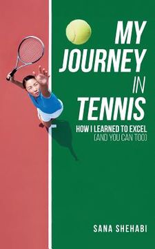 portada My Journey in Tennis: How I Learned To Excel (And You Can Too) (en Inglés)