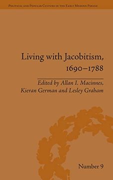 portada Living With Jacobitism, 1690–1788: The Three Kingdoms and Beyond (Political and Popular Culture in the Early Modern Period) (en Inglés)