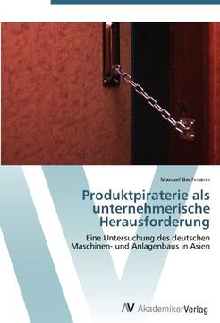 portada Produktpiraterie als unternehmerische Herausforderung: Eine Untersuchung des deutschen  Maschinen- und Anlagenbaus in Asien