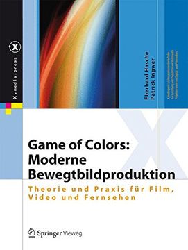 portada Game of Colors: Moderne Bewegtbildproduktion: Theorie und Praxis für Film, Video und Fernsehen (X. Media. Press) (en Alemán)