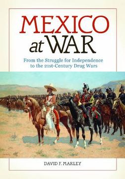 portada Mexico at War: From the Struggle for Independence to the 21st-Century Drug Wars (en Inglés)