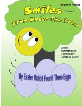 portada Smiles From Under The Tree My Easter Rabbit Found Three Eggs: Smiles From Under The Tree My Easter Rabbit Found Three Eggs (en Inglés)