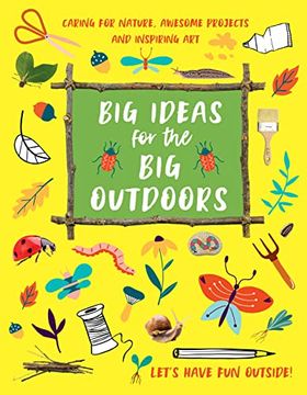 portada Big Ideas for the Big Outdoors: Get Into Outdoor Art and Sculpture, Have Fun with Mud, Track Animals, Building Camps and Much, Much More.. (en Inglés)