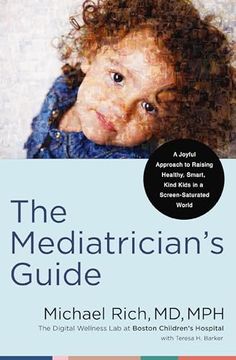 portada The Mediatrician's Guide: A Joyful Approach to Raising Healthy, Smart, Kind Kids in a Screen-Saturated World (en Inglés)