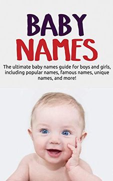 portada Baby Names: The Ultimate Baby Names Guide for Boys and Girls, Including Popular Names, Famous Names, Unique Names, and More! 