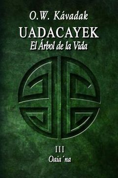 portada Uadacayek, el Árbol de la Vida III: Oaia´na