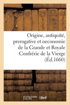 portada Recherche de l'Origine, Antiquité, Prerogative Et Oeconomie de la Grande: Et Royale Confrérie de la Vierge, Aux Prestres Et Bourgeois de Paris (en Francés)