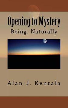 portada Opening to Mystery: Being, Naturally (en Inglés)