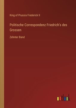 portada Politische Correspondenz Friedrich's des Grossen: Zehnter Band (in German)