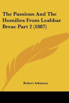 portada the passions and the homilies from leabhar breac part 2 (1887) (en Inglés)