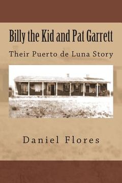 portada Billy the Kid and Pat Garrett: Their Puerto de Luna Story (en Inglés)