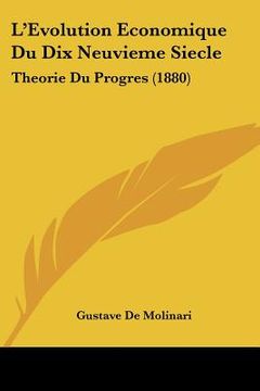 portada L'Evolution Economique Du Dix Neuvieme Siecle: Theorie Du Progres (1880) (in French)
