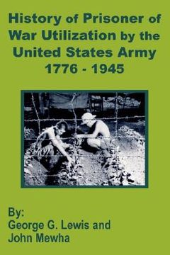 portada history of prisoner of war utilization by the united states army 1776 - 1945 (en Inglés)
