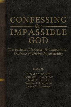 portada Confessing the Impassible God: The Biblical, Classical, & Confessional Doctrine of Divine Impassibility (en Inglés)