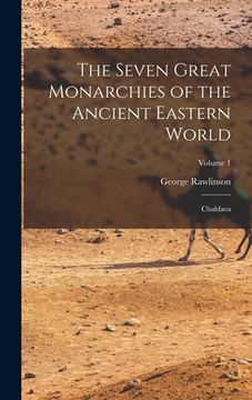portada The Seven Great Monarchies of the Ancient Eastern World: Chaldaea; Volume 1