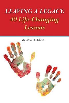 portada Leaving a Legacy: 40 Life-Changing Lessons (en Inglés)