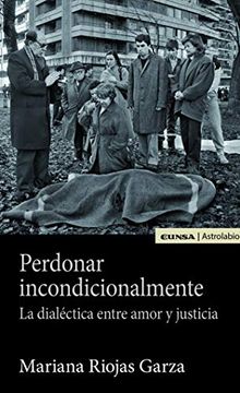 portada Perdonar Incondicionalmente: La Dialéctica Entre Amor y Justicia (in Spanish)