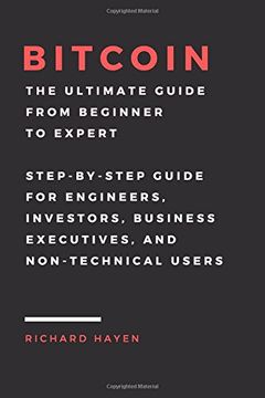 portada Bitcoin: The Ultimate Guide From Beginner To Expert: Step-by-Step Guide for Engineers, Investors, Business Executives and Non-technical Users (en Inglés)