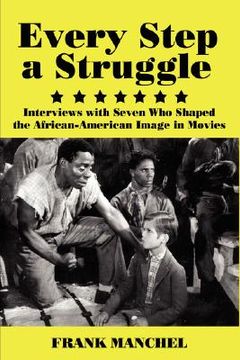 portada every step a struggle: interviews with seven who shaped the african-american image in movies (en Inglés)